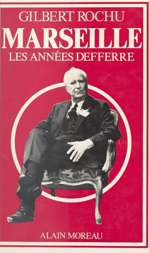 Couverture ebook de Marseille, les années Defferre, de Gilbert Rochu