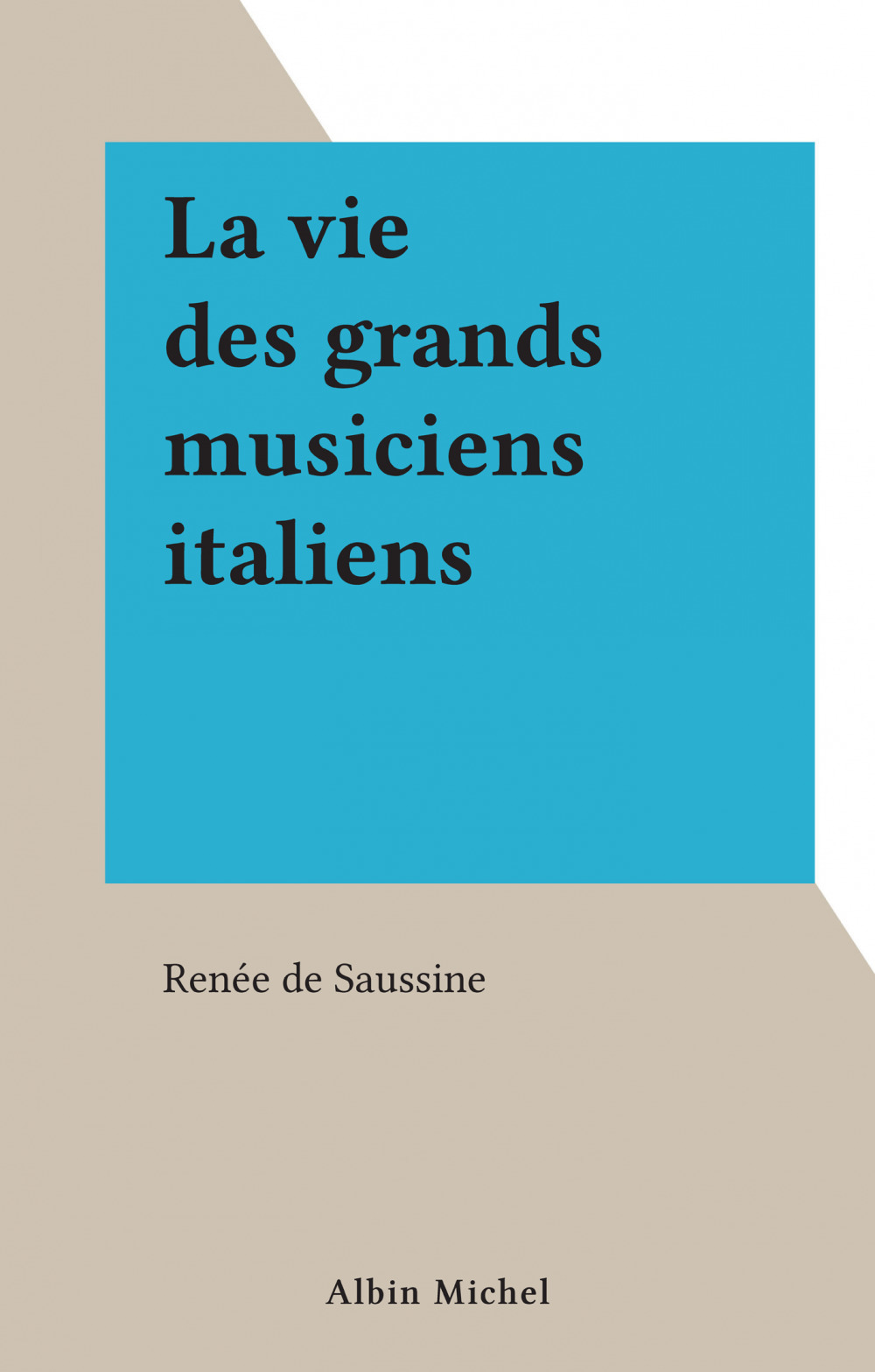 Couverture ebook de La vie des grands musiciens italiens, de Renee De Saussine