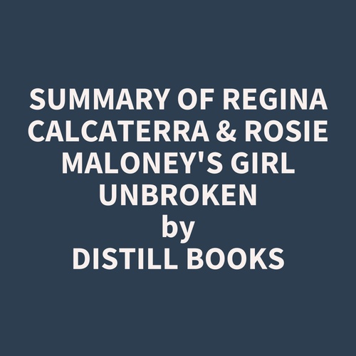 Couverture audiobook de Summary of Regina Calcaterra & Rosie Maloney's Girl Unbroken, de Distill Books