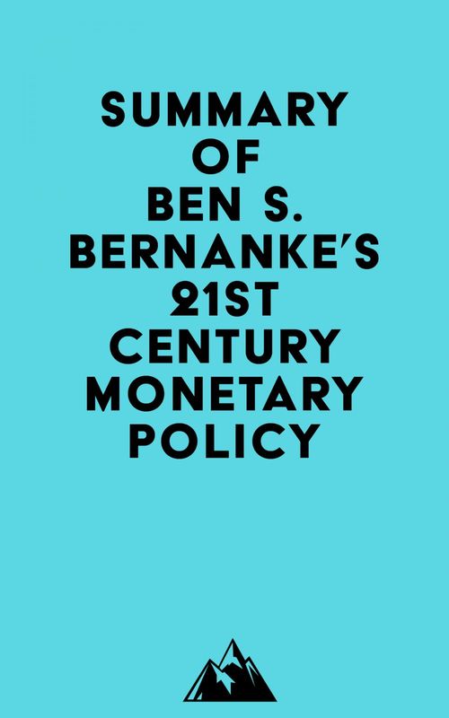 Couverture ebook de Summary of Ben S. Bernanke's 21st Century Monetary Policy, de Everest Media
