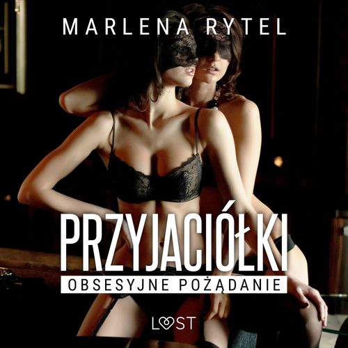 audiobook cover of Przyjaciólki: Obsesyjne pozadanie - opowiadanie erotyczne, by Marlena Rytel