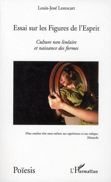 ebook cover of Essai sur les figures de l'esprit ; culture non linéaire et naissance des formes, by Louis-José Lestocart