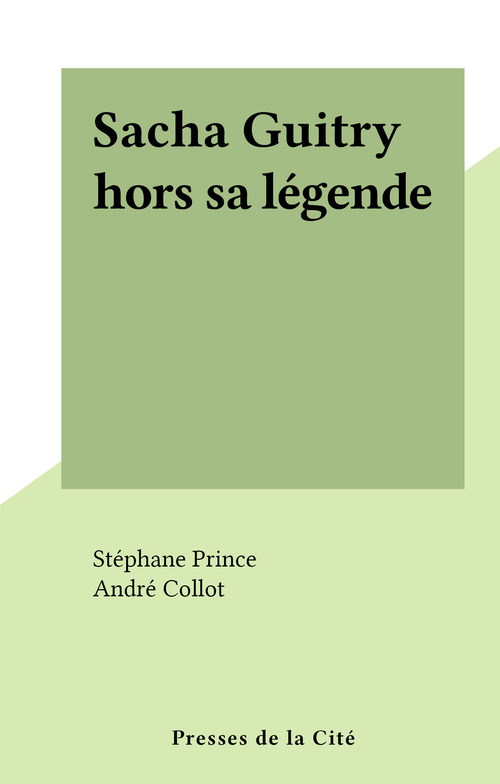 ebook cover of Sacha Guitry hors sa légende, by Stephane Prince