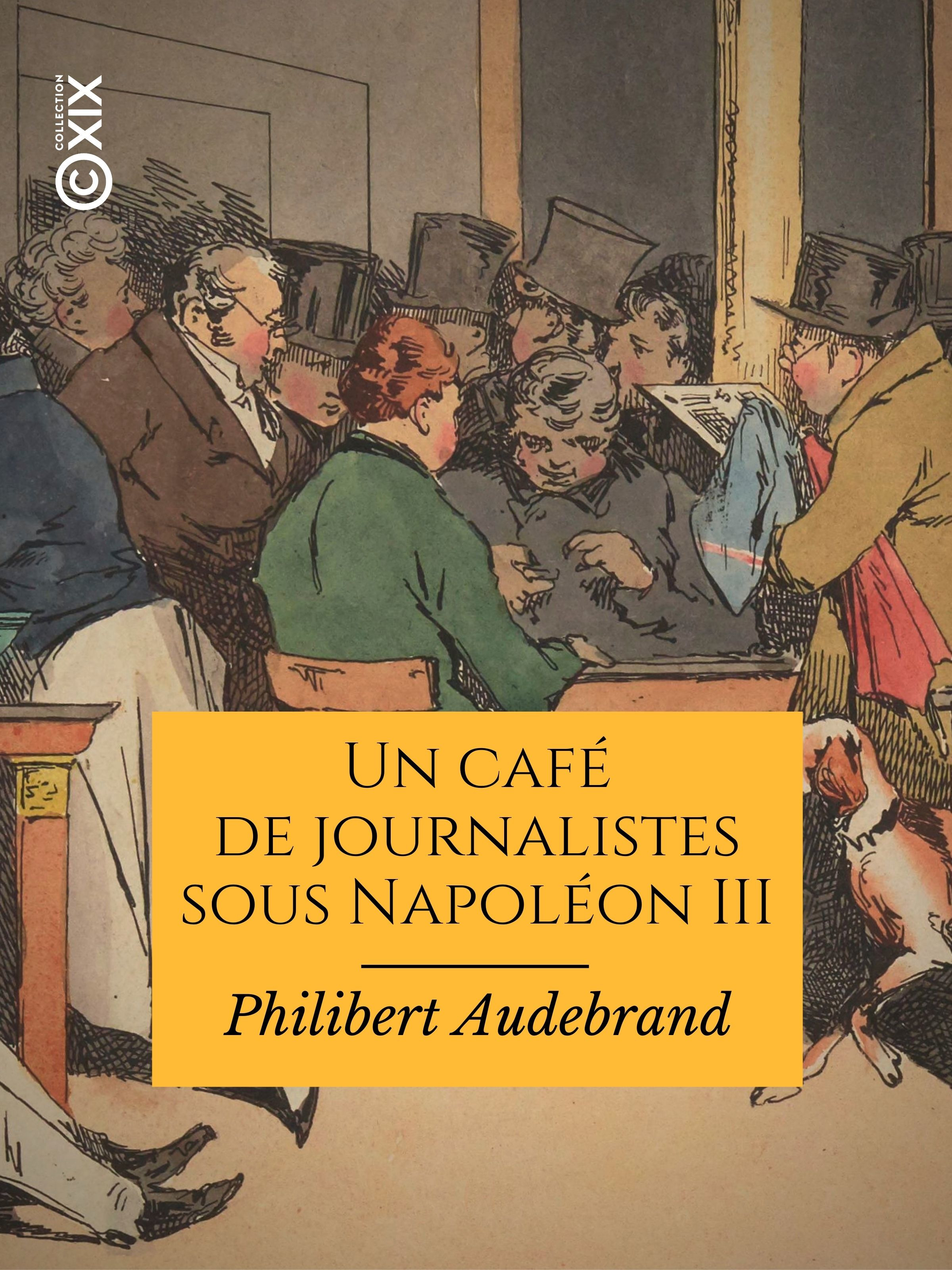 Couverture ebook de Un café de journalistes sous Napoléon III, de Philibert Audebrand