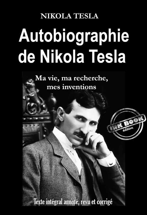 ebook cover of Autobiographie de Nikola Tesla : ma vie, ma recherche, mes inventions [Texte intégral annoté, revu et corrigé], by Nikola Tesla