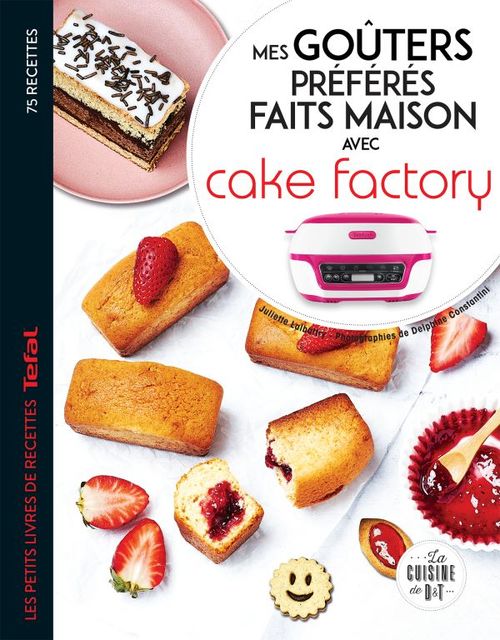 ebook cover of Mes goûters préférés faits maison avec Cake factory, by Juliette Lalbaltry, Déborah Besco-Jaoui