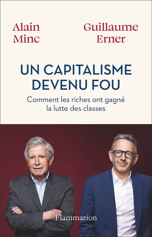 Couverture ebook de Un capitalisme devenu fou. Comment les riches ont gagné la lutte des classes, de Guillaume Erner, Alain Minc