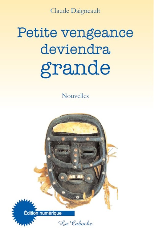 ebook cover of Petite vengeance deviendra grande, by Claude Daigneault