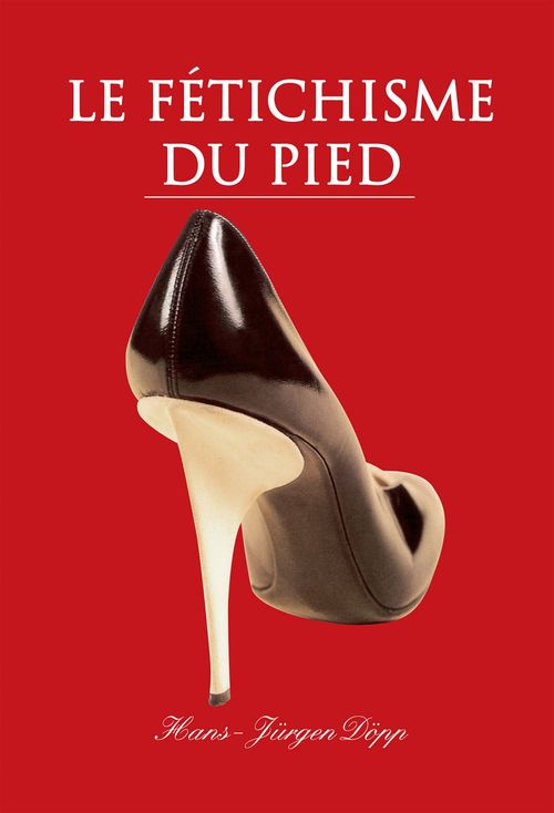 ebook cover of Le Fétichisme du pied, by Dopp Hans-Jurgen