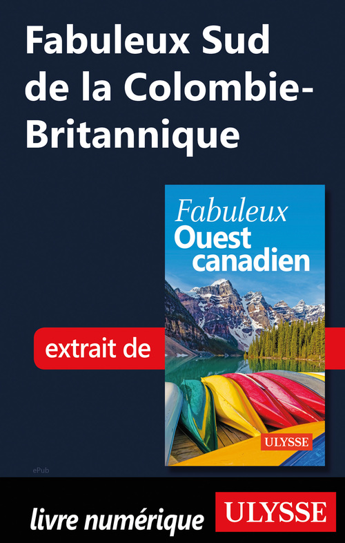 Couverture ebook de Fabuleux Sud de la Colombie-Britannique, de Annie Gilbert