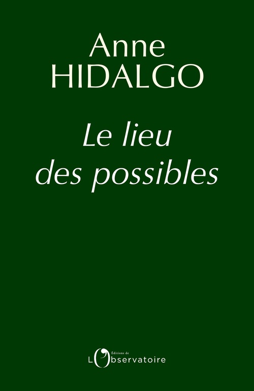 Couverture ebook de Le lieu des possibles : Demain se pense aujourd'hui, de Anne Hidalgo