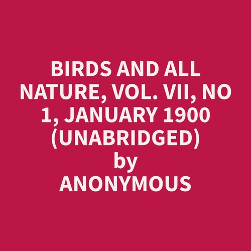 Couverture audiobook de Birds and All Nature, Vol. VII, No 1, January 1900 (Unabridged), de Anonymous  Anonymous