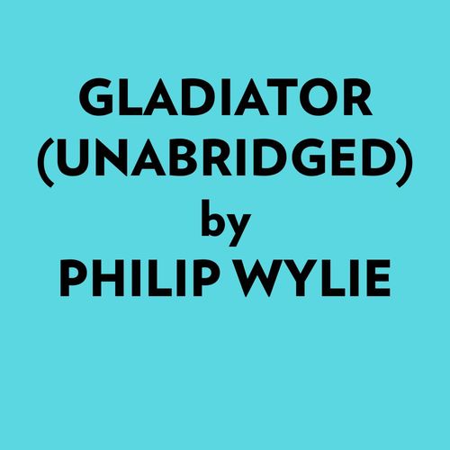 audiobook cover of Gladiator (Unabridged), by Philip Wylie