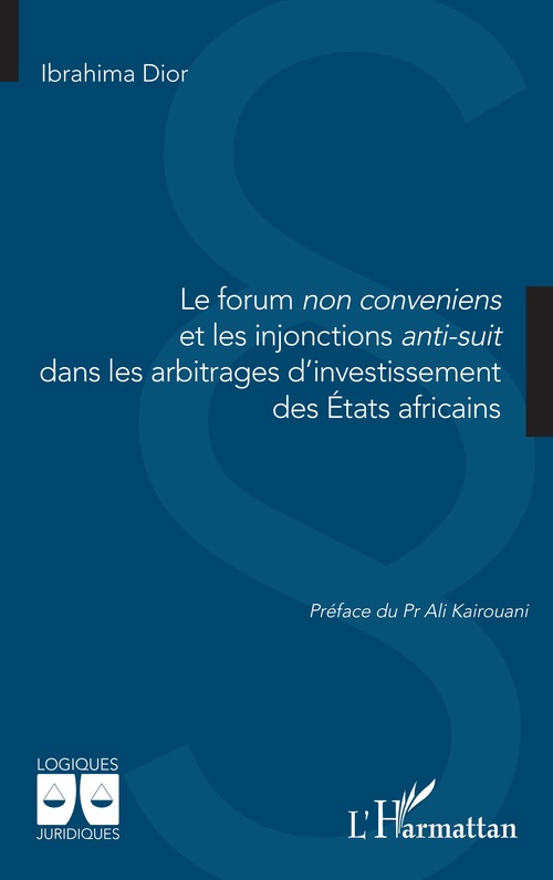 Couverture ebook de Le forum non conveniens et les injonctions anti-suit dans les arbitrages d´investissement des États africains, de Ibrahima Dior