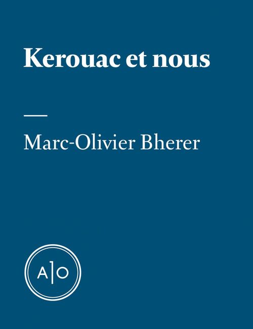 ebook cover of Kerouac et nous, by Marc-Olivier Bherer