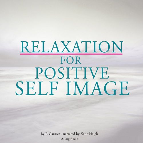 audiobook cover of Relaxation for Positive Self-Image, by Frédéric Garnier
