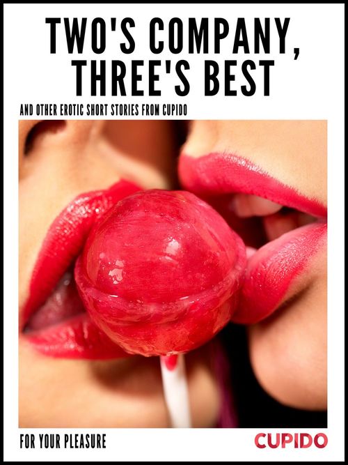 ebook cover of Two's Company, Three's Best - and other erotic short stories from Cupido, by Cupido