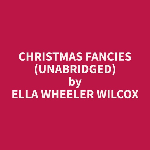 audiobook cover of Christmas Fancies (Unabridged), by Ella Wheeler Wilcox