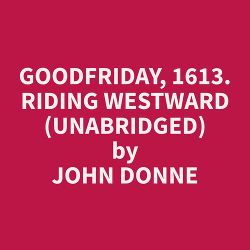 audiobook cover of Goodfriday, 1613. Riding Westward (Unabridged), by John  Donne