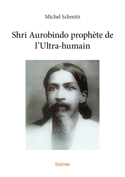 Couverture ebook de Shri Aurobindo prophète de l'ultra-humain, de Michel Schmitz