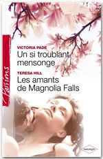 Couverture ebook de Un si troublant mensonge - Les amants de Magnolia Falls (Harlequin Passions), de Victoria Pade, Teresa Hill