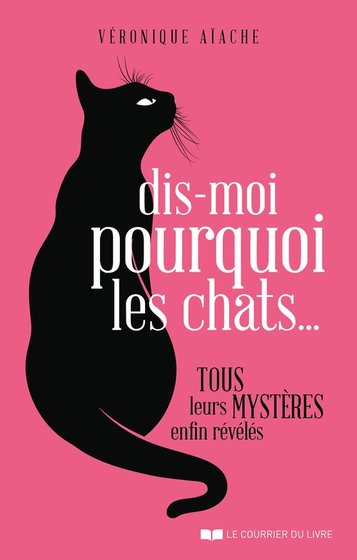 ebook cover of Dis-moi pourquoi les chats... - Tous leurs mystères enfin révélés, by Véronique Aïache