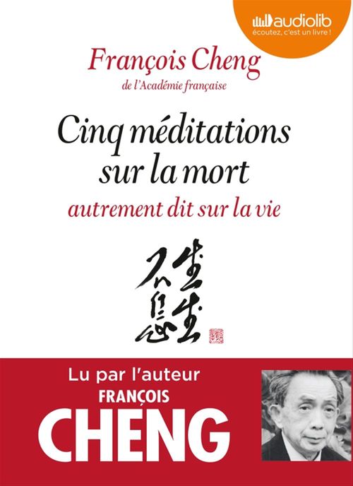 Couverture audiobook de Cinq méditations sur la mort autrement dit sur la vie, de François Cheng