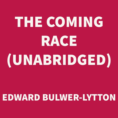 audiobook cover of The Coming Race (UNABRIDGED), by Edward Bulwer-Lytton