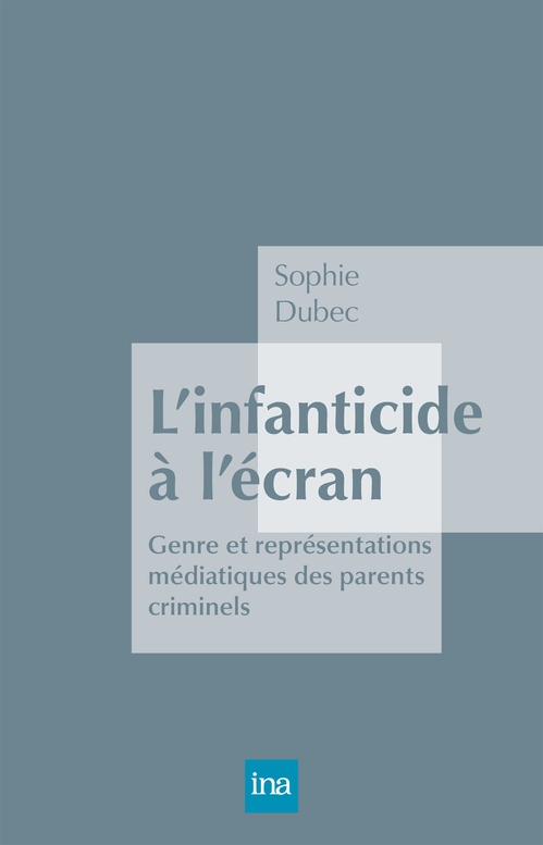 Couverture ebook de Infanticides, crimes impossibles. Genre et représentations médiatiques des parents criminels, de Sophie Dubec