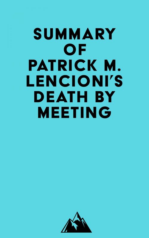Couverture ebook de Summary of Patrick M. Lencioni's Death by Meeting, de Everest Media
