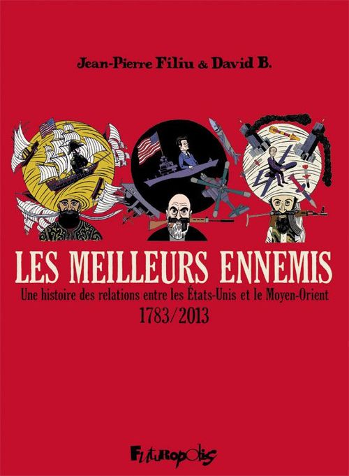 Couverture ebook de Les meilleurs ennemis (L'Intégrale) -  Une histoire des relations entre les États-Unis et le Moyen-Orient (1783-2013), de Jean-Pierre Filiu, David B.