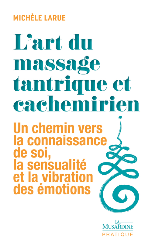 ebook cover of L'art du massage tantrique et cachemirien - Un chemin vers la connaissance de soi, la sensualité et la vibration des émotions, by Michèle Larue
