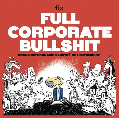 Couverture ebook de Full Corporate Bullshit - Grand dictionnaire illustré de l'entreprise, de Fix