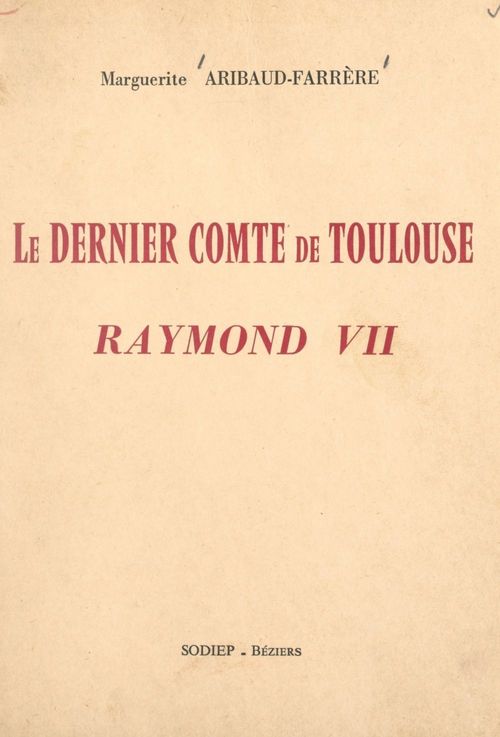 Couverture ebook de Le dernier comte de Toulouse, Raymond VII, de Marguerite Aribaud-Farrere