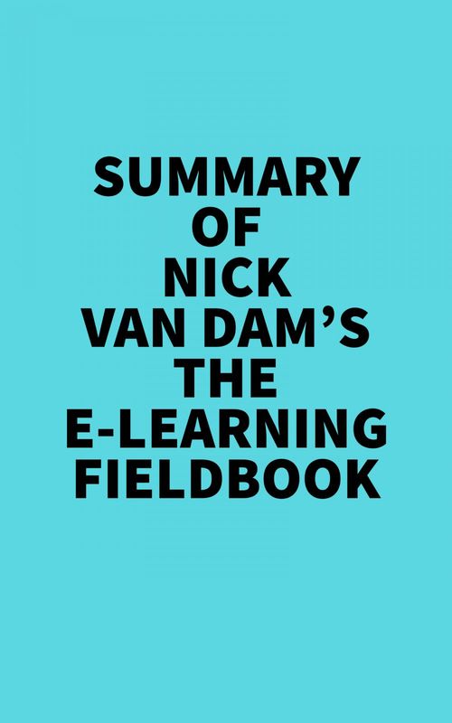 Couverture ebook de Summary of  Nick Van Dam's The E-Learning Fieldbook, de Everest Media
