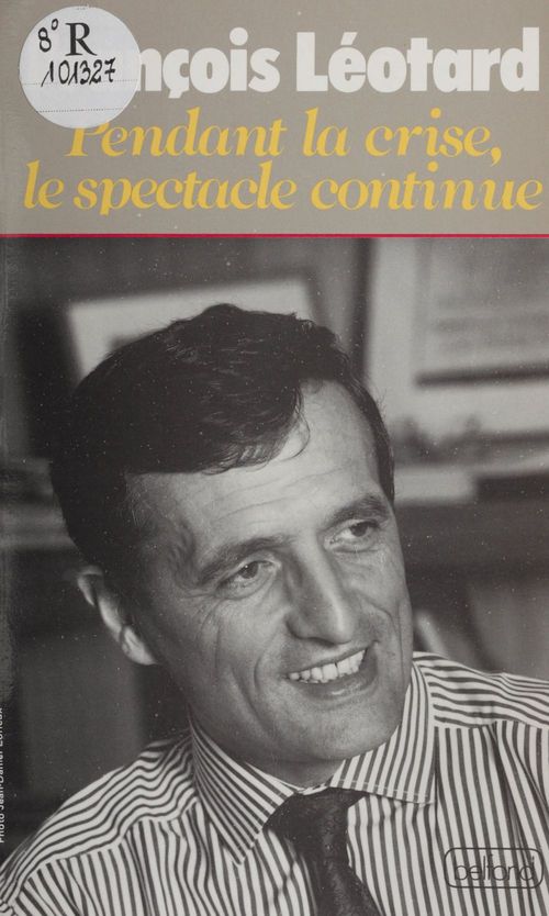 Couverture ebook de Pendant la crise, le spectacle continue, de François Léotard