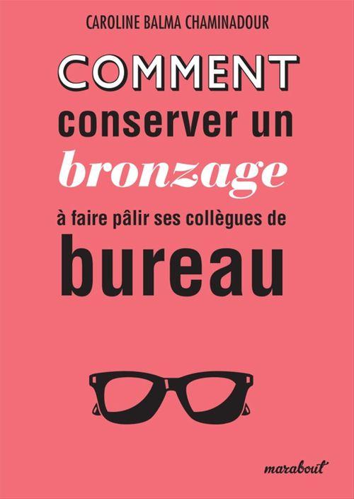 Couverture ebook de Comment conserver son bronzage à faire pâlir ses collègues de bureau, de Caroline Balma-Chaminadour