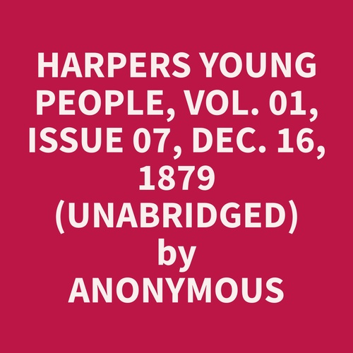 audiobook cover of Harpers Young People, Vol. 01, Issue 07, Dec. 16, 1879 (Unabridged), by Anonymous  Anonymous
