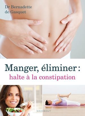 ebook cover of Manger, éliminer, halte à la constipation, by Dr Bernadette de Gasquet