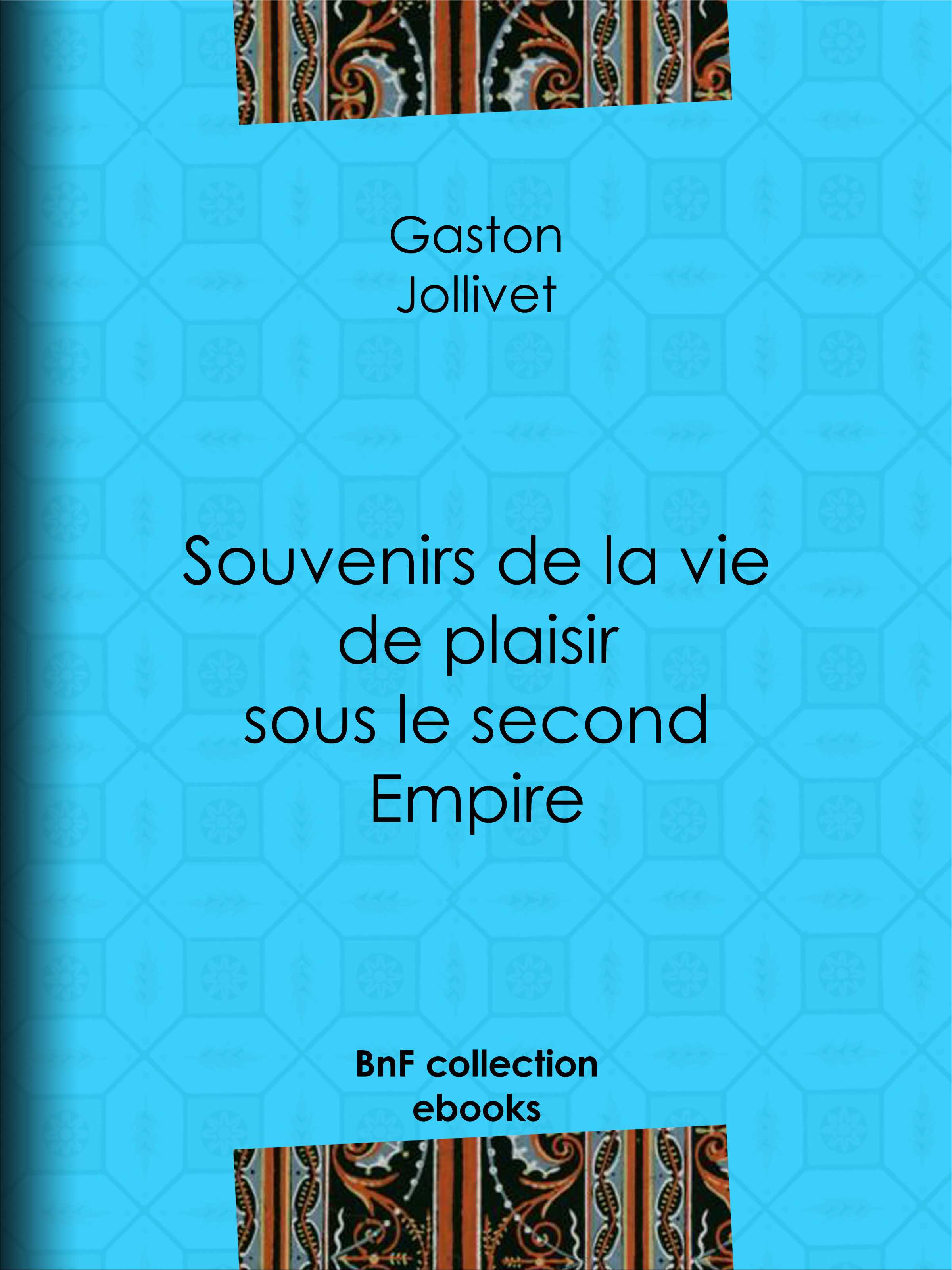 ebook cover of Souvenirs de la vie de plaisir sous le second Empire, by Paul Bourget, Gaston Jollivet