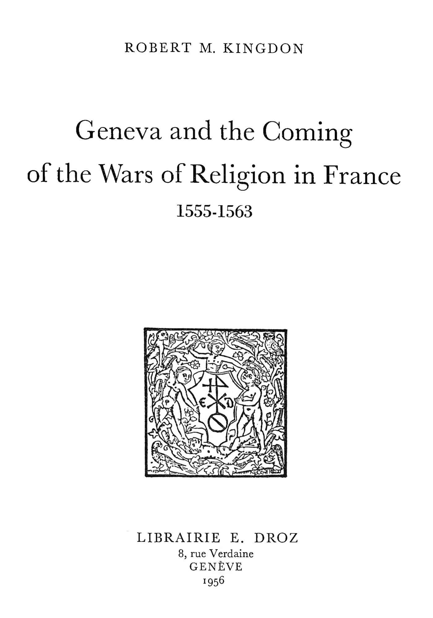 Couverture ebook de Geneva and the Coming of the Wars of Religion in France : 1555-1563, de Robert M. Kingdon