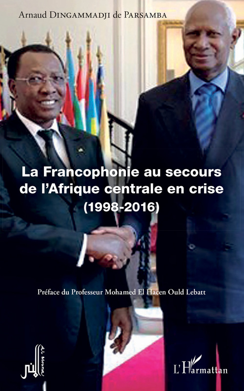 Couverture ebook de La Francophonie au secours de l'Afrique centrale en crise (1998-2016), de Arnaud Dingammadji