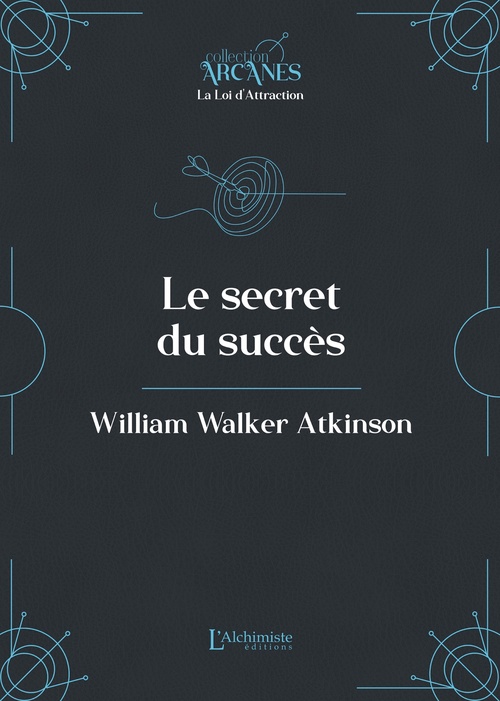 ebook cover of Le secret du succès (La Loi d'Attraction), by William Walker Atkinson, Lionel Cruzille (trad.)