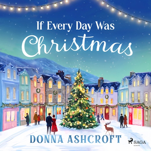 audiobook cover of If Every Day Was Christmas: A heartwarming grumpy-sunshine Christmas romance, by Donna Ashcroft