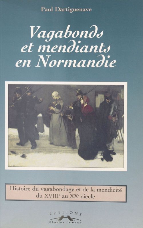 Couverture ebook de Vagabonds et mendiants en Normandie, entre assistance et répression, de Paul Dartiguenave