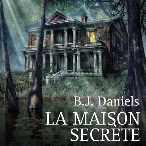 Couverture audiobook de La maison secrète, de B. J. Daniels, Mallory Kane, Jenna Kernan