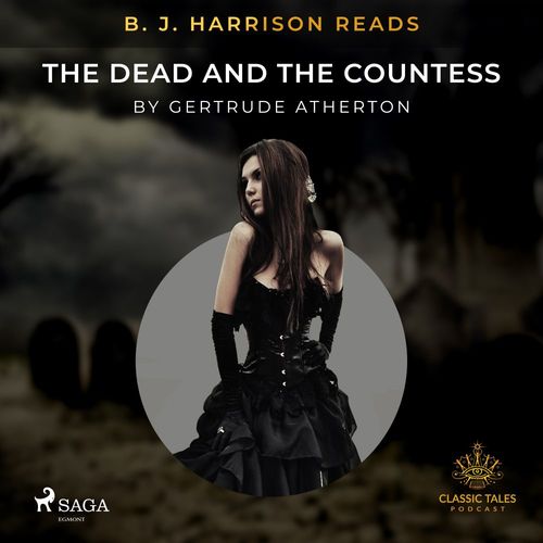 Couverture audiobook de B. J. Harrison Reads The Dead and the Countess, de Gertrude Atherton