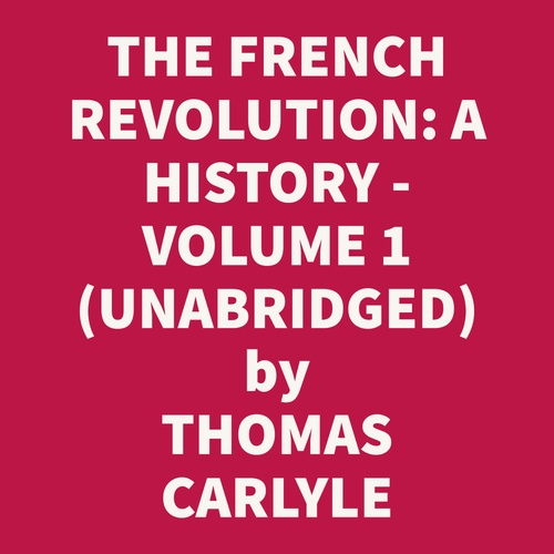 audiobook cover of THE FRENCH REVOLUTION: A HISTORY. VOLUME 1: THE BASTILLE (UNABRIDGED), by Thomas Carlyle