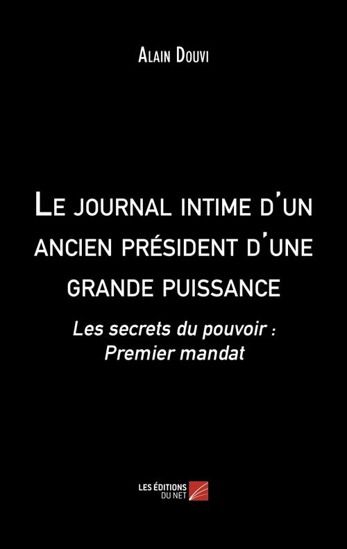 Couverture ebook de Le journal intime d'un ancien président d'une grande puissance, de Alain Douvi