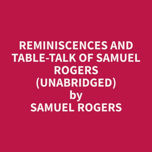 Couverture audiobook de Reminiscences and Table-Talk of Samuel Rogers  (Unabridged), de Samuel  Rogers